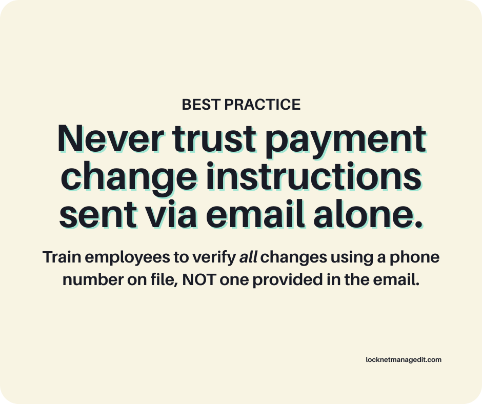 an image with stylized text that says "never trust payment change instruction sent via email alone. Train employees to verify all changes using a phone number on file, not one provided in the email."